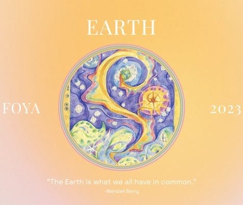 An intricate, colorful illustration of swirling natural elements surrounds the text EARTH, FOYA, and 2023 on a gradient backdrop. Like a weekend escape into nature, it features a quote: The Earth is what we all have in common. - Wendell Berry.